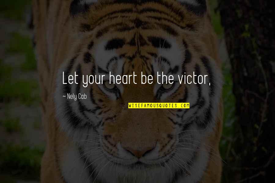 Claudication Pain Quotes By Nely Cab: Let your heart be the victor,