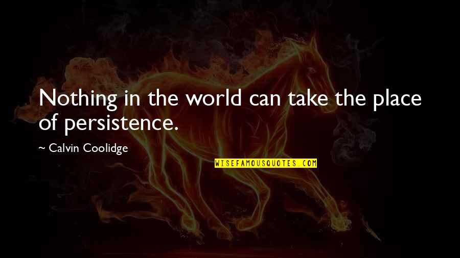 Claudilla Quotes By Calvin Coolidge: Nothing in the world can take the place Claudilla Quotes By Calvin Coolidge: Nothing in the world can take the place