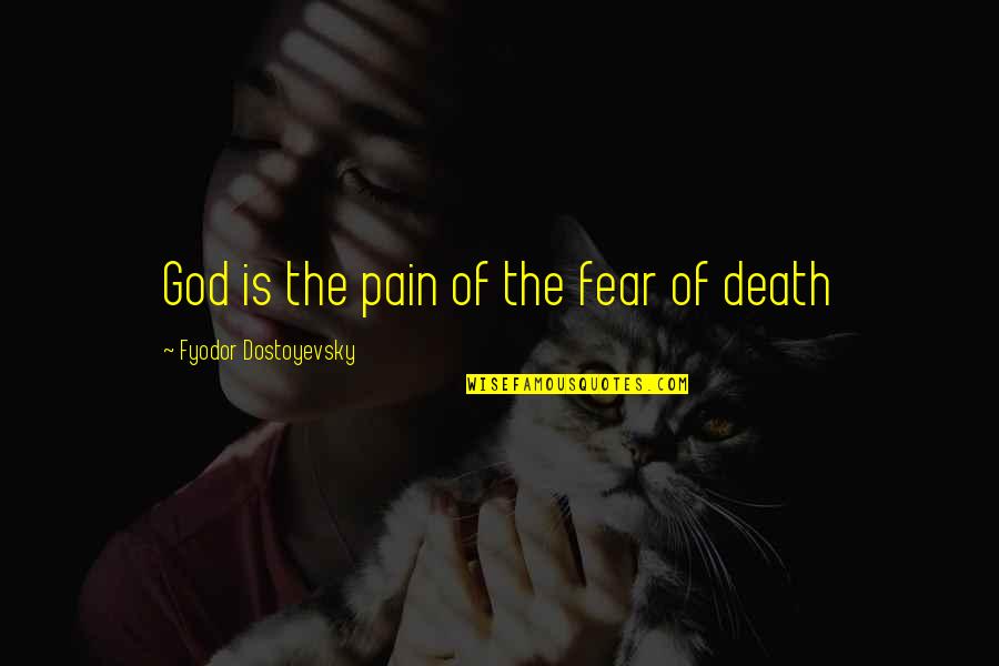Claudina Brinn Quotes By Fyodor Dostoyevsky: God is the pain of the fear of