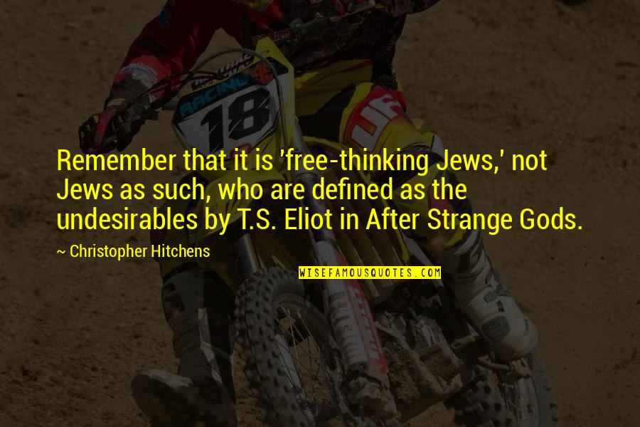 Claudina Morrison Quotes By Christopher Hitchens: Remember that it is 'free-thinking Jews,' not Jews