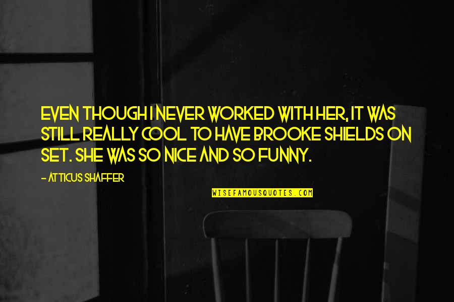 Claudine Barretto Quotes By Atticus Shaffer: Even though I never worked with her, it Claudine Barretto Quotes By Atticus Shaffer: Even though I never worked with her, it