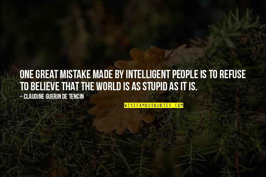 Claudine Quotes By Claudine Guerin De Tencin: One great mistake made by intelligent people is Claudine Quotes By Claudine Guerin De Tencin: One great mistake made by intelligent people is