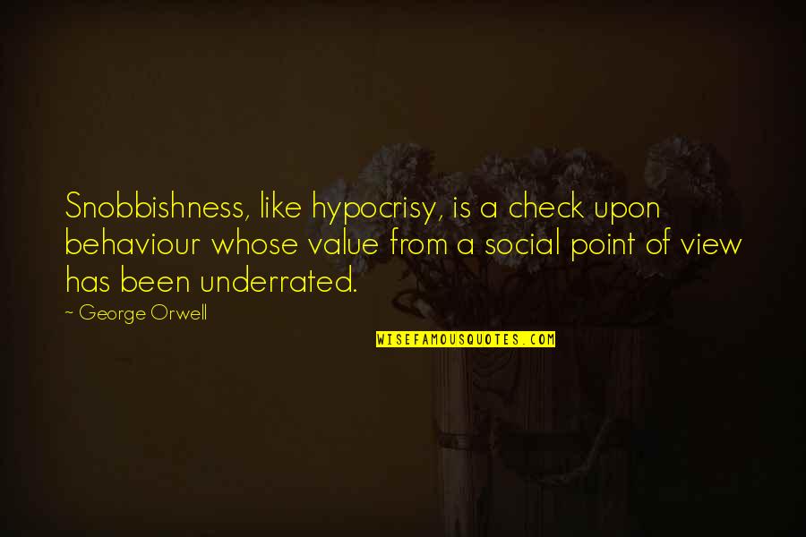 Claudinette Fouchard Quotes By George Orwell: Snobbishness, like hypocrisy, is a check upon behaviour Claudinette Fouchard Quotes By George Orwell: Snobbishness, like hypocrisy, is a check upon behaviour