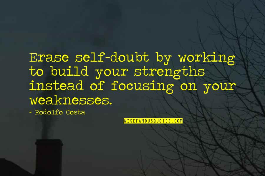 Claudinette Jean Quotes By Rodolfo Costa: Erase self-doubt by working to build your strengths Claudinette Jean Quotes By Rodolfo Costa: Erase self-doubt by working to build your strengths