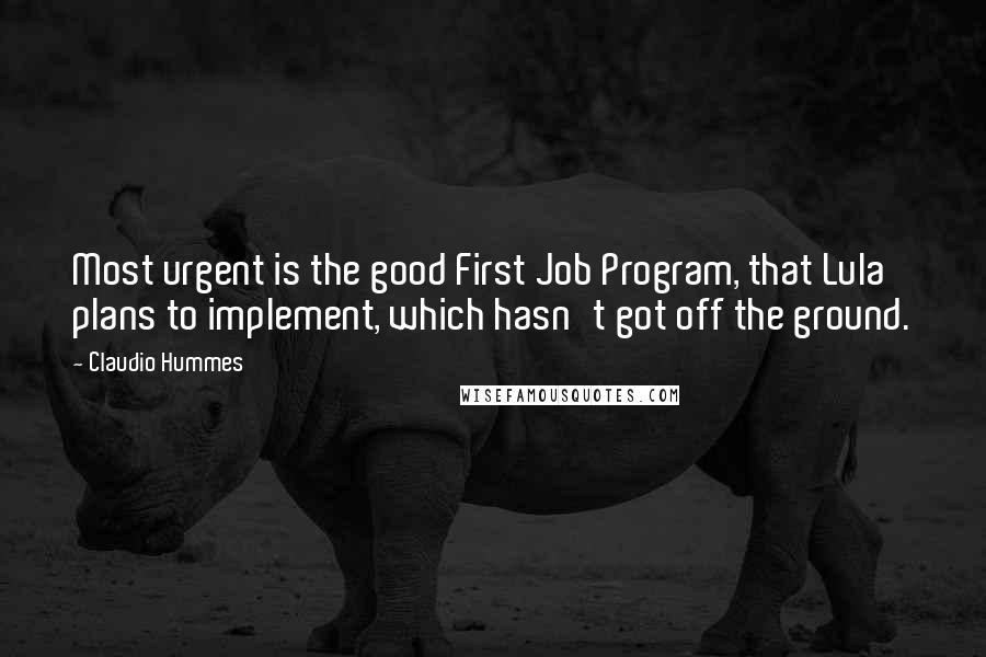 Claudio Hummes quotes: Most urgent is the good First Job Program, that Lula plans to implement, which hasn't got off the ground.