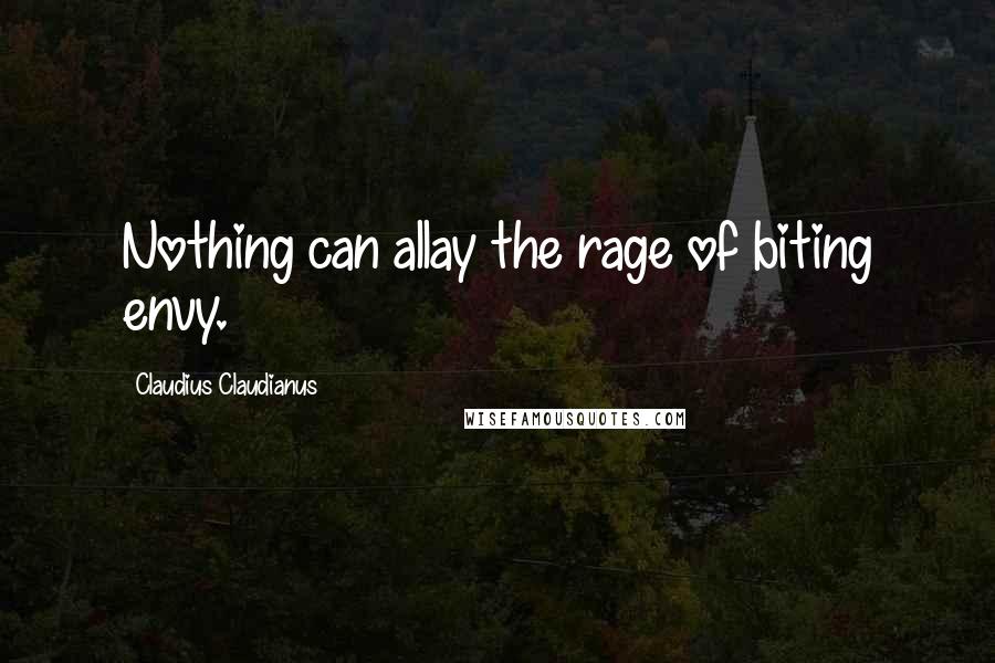 Claudius Claudianus quotes: Nothing can allay the rage of biting envy.