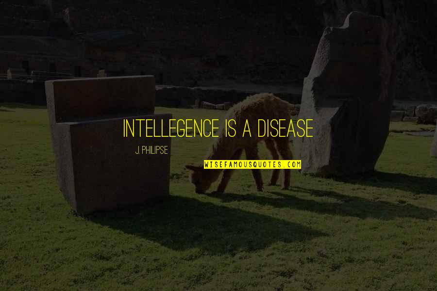 Claudius Claudianus Quotes By J. Philipse: Intellegence is a disease