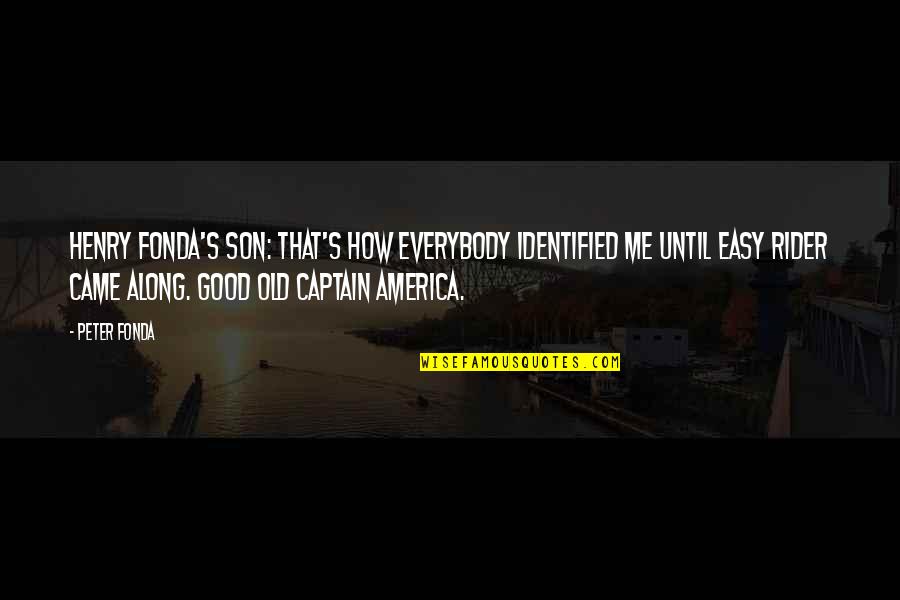 Claudius Galen Famous Quotes By Peter Fonda: Henry Fonda's son: That's how everybody identified me Claudius Galen Famous Quotes By Peter Fonda: Henry Fonda's son: That's how everybody identified me