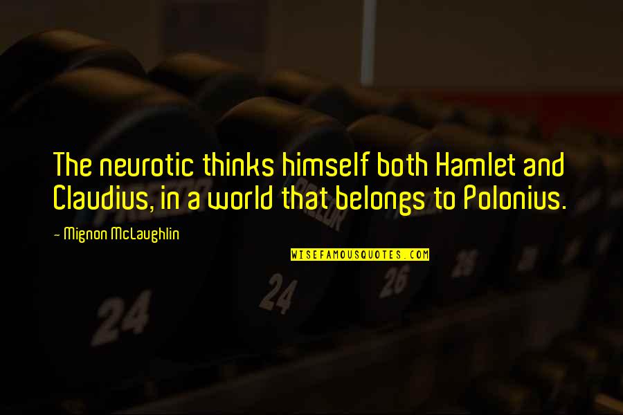 Claudius Hamlet Quotes By Mignon McLaughlin: The neurotic thinks himself both Hamlet and Claudius,