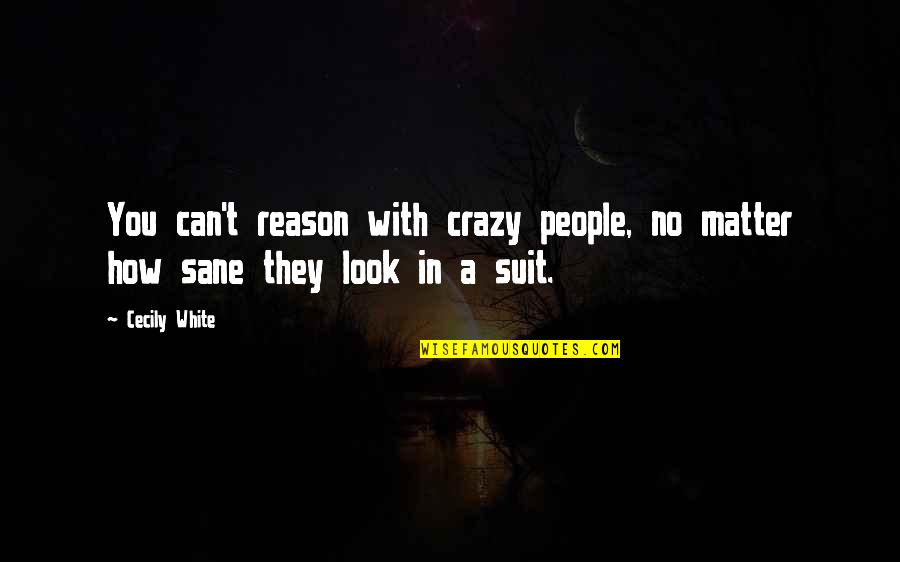 Claudius Killing King Hamlet Quotes By Cecily White: You can't reason with crazy people, no matter