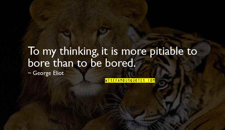 Claudius Machiavellian Quotes By George Eliot: To my thinking, it is more pitiable to