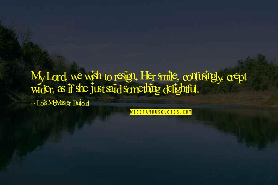 Claudius Machiavellian Quotes By Lois McMaster Bujold: My Lord, we wish to resign. Her smile, Claudius Machiavellian Quotes By Lois McMaster Bujold: My Lord, we wish to resign. Her smile,