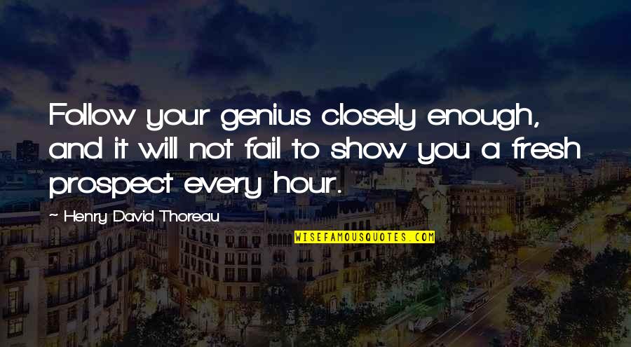 Claudius Wanting Power Quotes By Henry David Thoreau: Follow your genius closely enough, and it will
