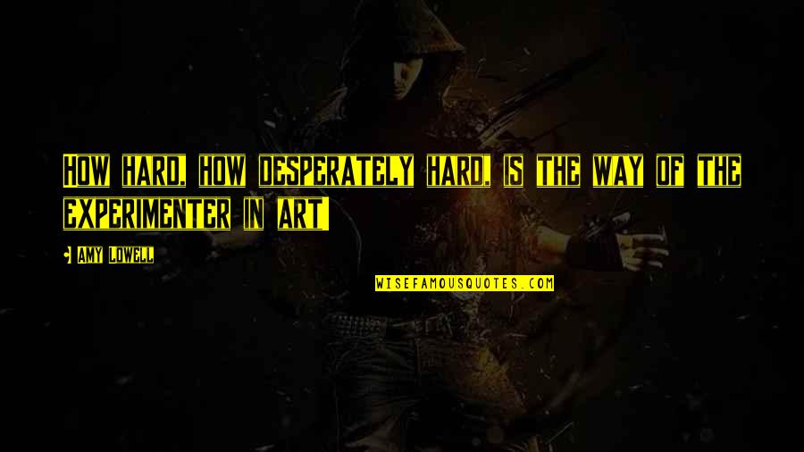 Claudja Bicalho Quotes By Amy Lowell: How hard, how desperately hard, is the way