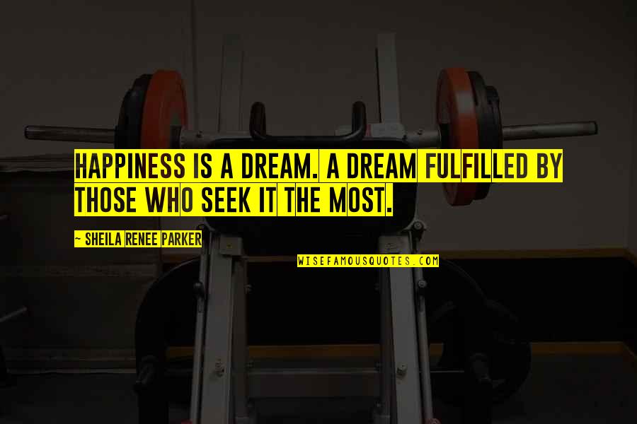 Claudja Bicalho Quotes By Sheila Renee Parker: Happiness is a dream. A dream fulfilled by Claudja Bicalho Quotes By Sheila Renee Parker: Happiness is a dream. A dream fulfilled by