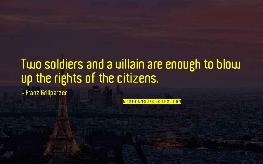 Claudy Focan Quotes By Franz Grillparzer: Two soldiers and a villain are enough to