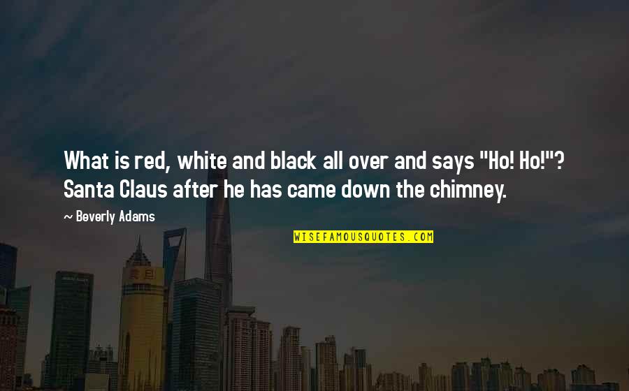 Claus Quotes By Beverly Adams: What is red, white and black all over