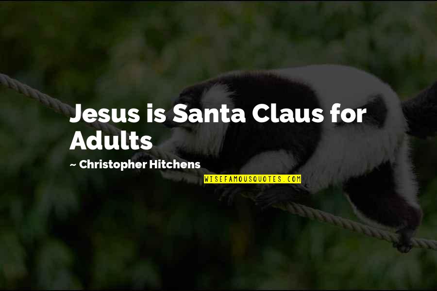 Claus Quotes By Christopher Hitchens: Jesus is Santa Claus for Adults