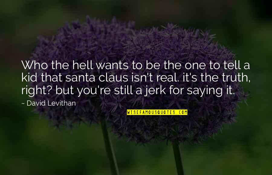 Claus Quotes By David Levithan: Who the hell wants to be the one