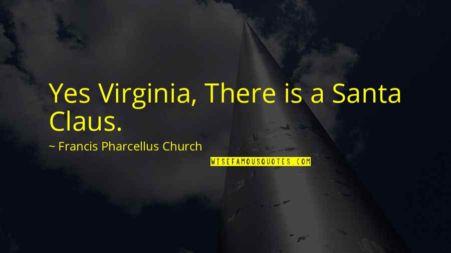 Claus Quotes By Francis Pharcellus Church: Yes Virginia, There is a Santa Claus.