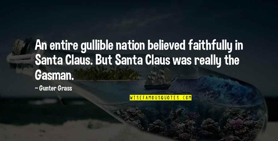 Claus Quotes By Gunter Grass: An entire gullible nation believed faithfully in Santa