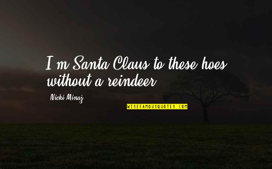Claus Quotes By Nicki Minaj: I'm Santa Claus to these hoes without a