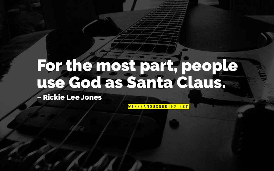 Claus Quotes By Rickie Lee Jones: For the most part, people use God as