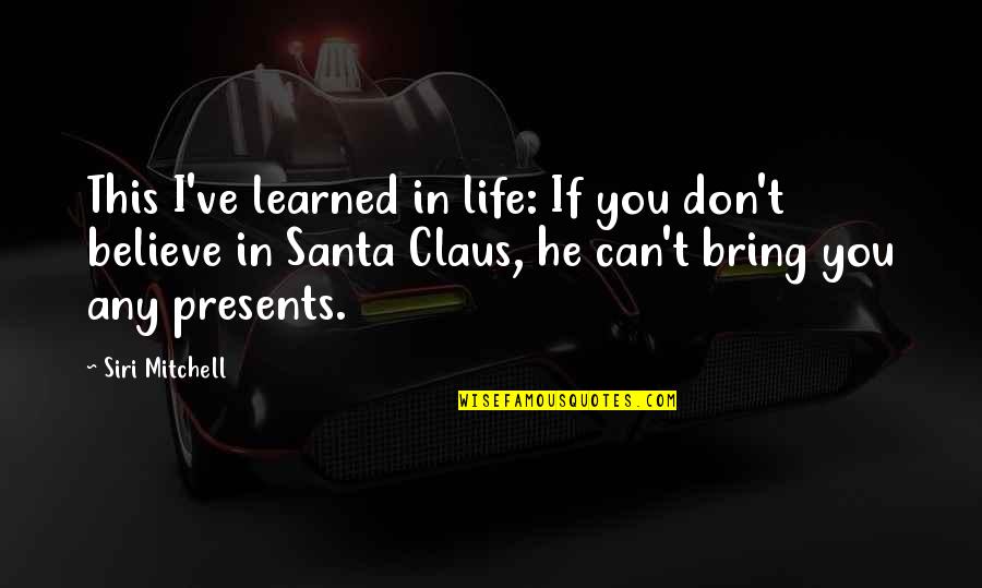 Claus Quotes By Siri Mitchell: This I've learned in life: If you don't
