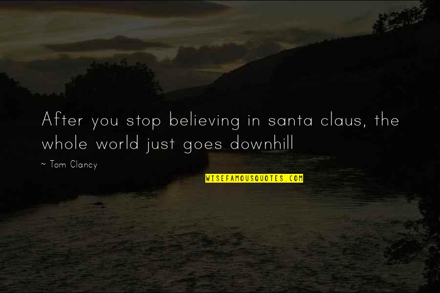 Claus Quotes By Tom Clancy: After you stop believing in santa claus, the