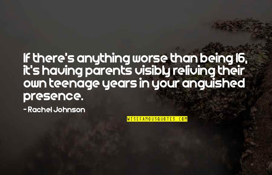 Clausen Funeral Home Quotes By Rachel Johnson: If there's anything worse than being 16, it's Clausen Funeral Home Quotes By Rachel Johnson: If there's anything worse than being 16, it's