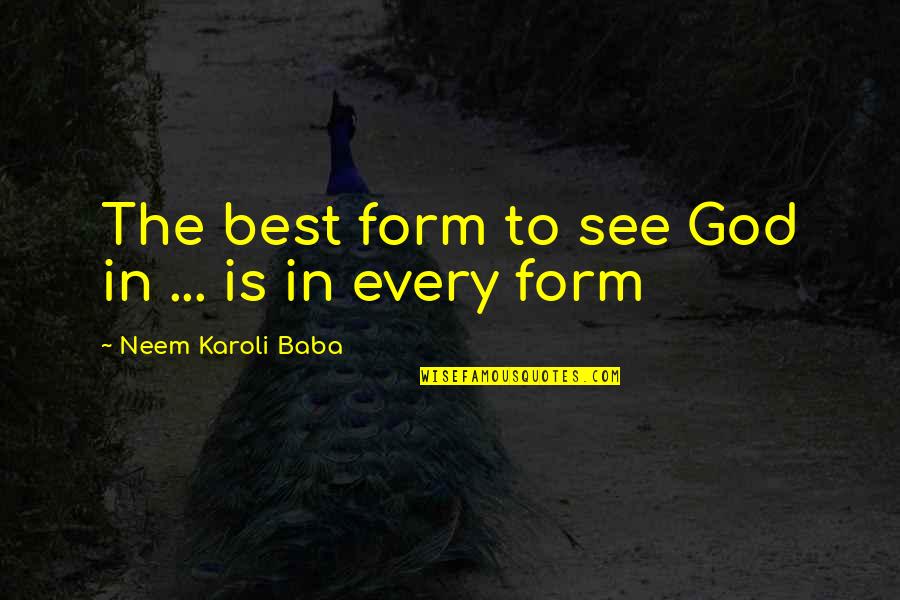 Clausen Properties Quotes By Neem Karoli Baba: The best form to see God in ...