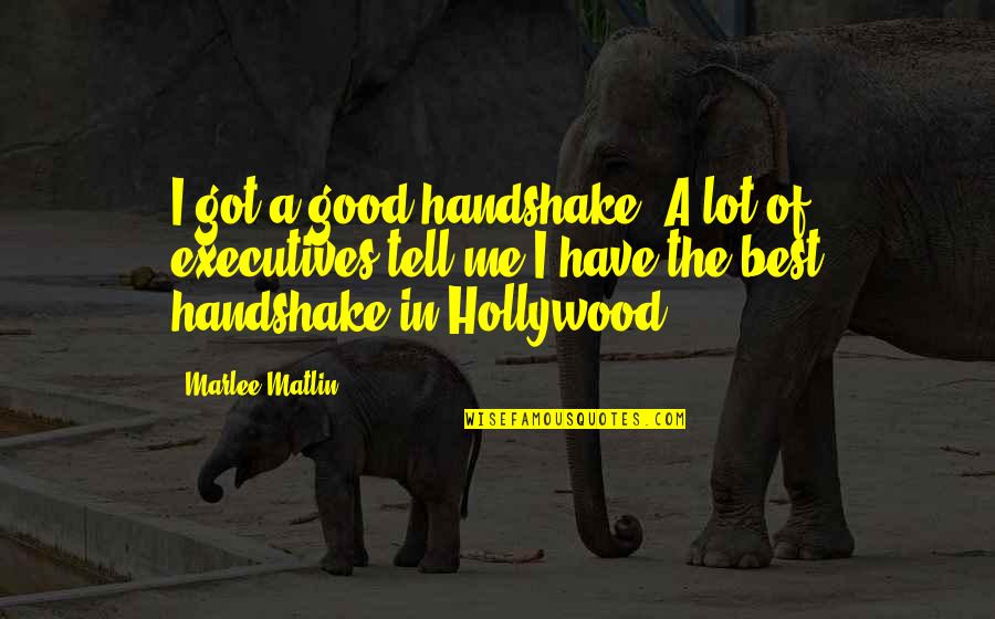 Clausena Quotes By Marlee Matlin: I got a good handshake. A lot of Clausena Quotes By Marlee Matlin: I got a good handshake. A lot of
