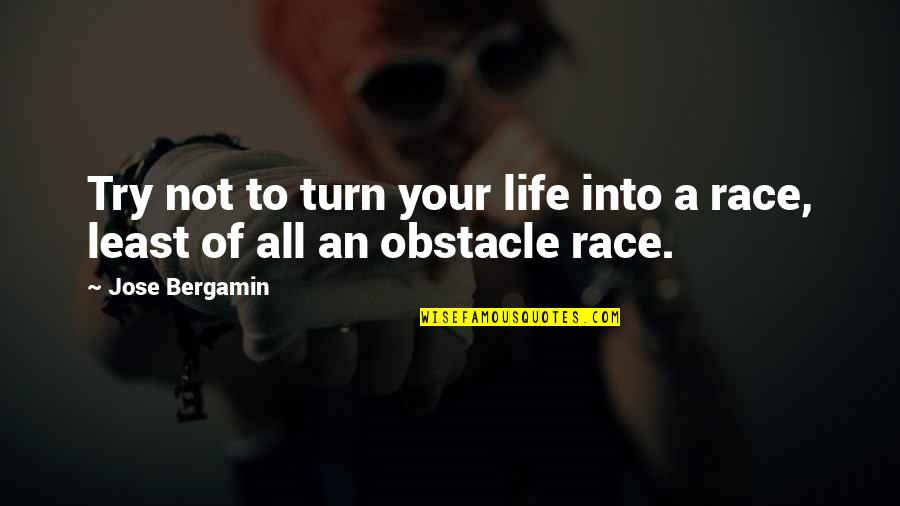Clausing Lathes Quotes By Jose Bergamin: Try not to turn your life into a