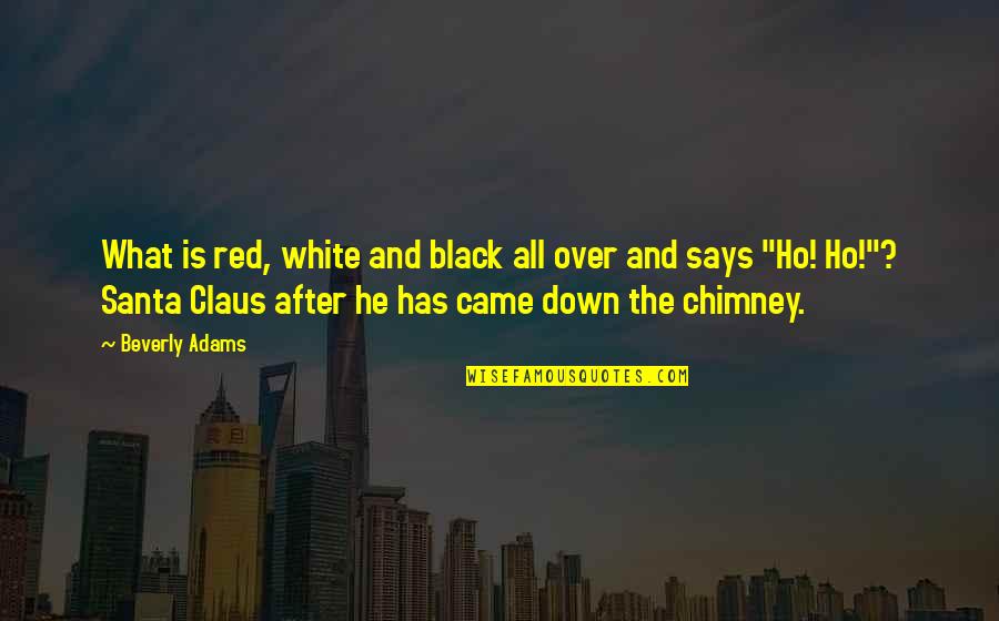 Claus's Quotes By Beverly Adams: What is red, white and black all over