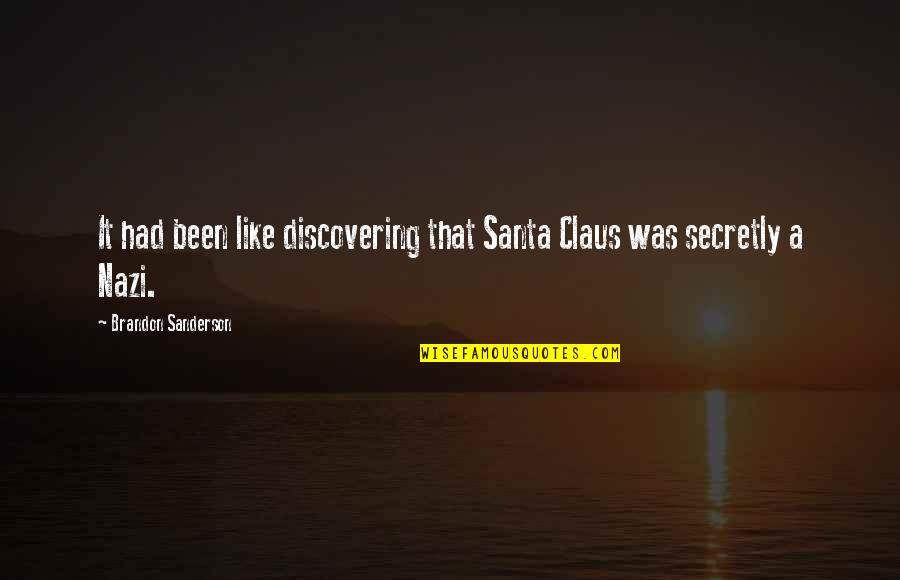 Claus's Quotes By Brandon Sanderson: It had been like discovering that Santa Claus