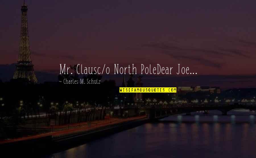 Claus's Quotes By Charles M. Schulz: Mr. Clausc/o North PoleDear Joe...