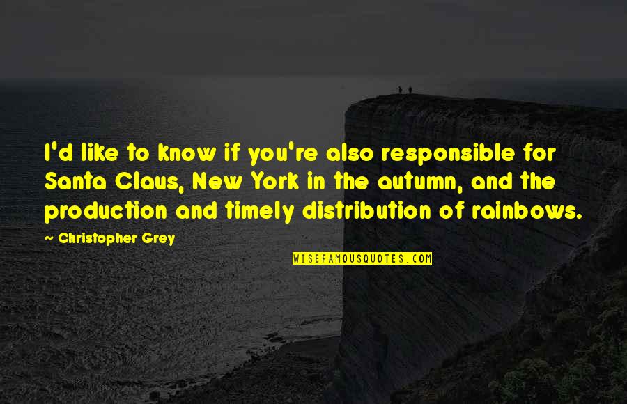 Claus's Quotes By Christopher Grey: I'd like to know if you're also responsible