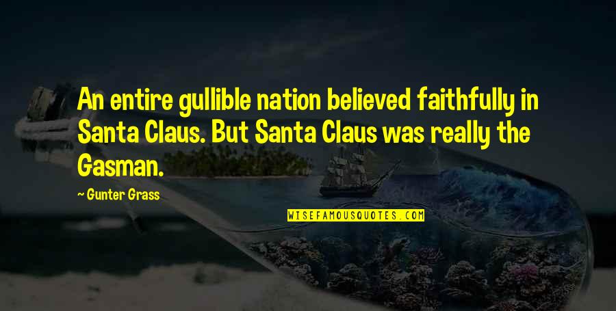 Claus's Quotes By Gunter Grass: An entire gullible nation believed faithfully in Santa