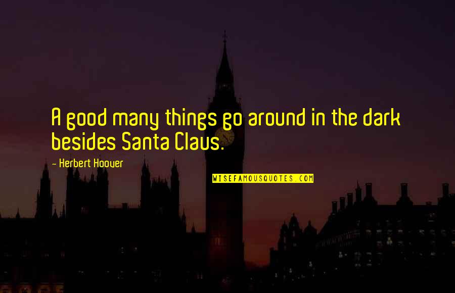 Claus's Quotes By Herbert Hoover: A good many things go around in the