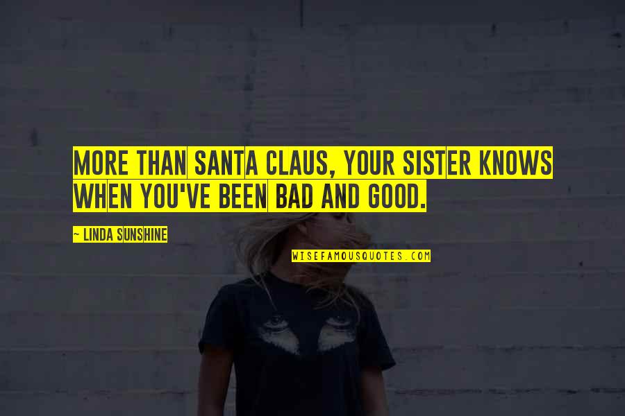 Claus's Quotes By Linda Sunshine: More than Santa Claus, your sister knows when