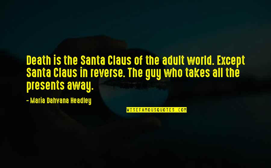 Claus's Quotes By Maria Dahvana Headley: Death is the Santa Claus of the adult