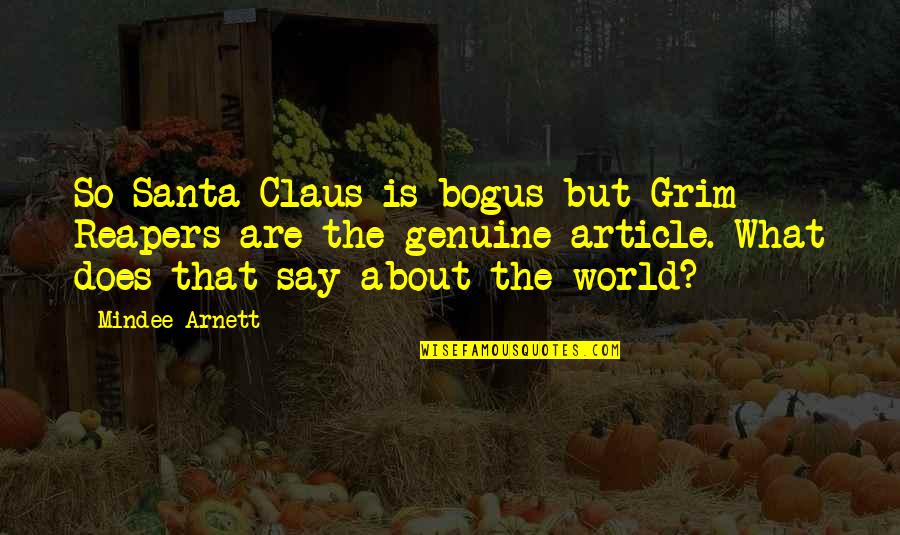 Claus's Quotes By Mindee Arnett: So Santa Claus is bogus but Grim Reapers