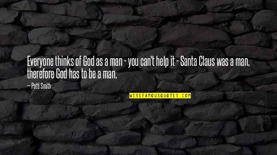 Claus's Quotes By Patti Smith: Everyone thinks of God as a man -
