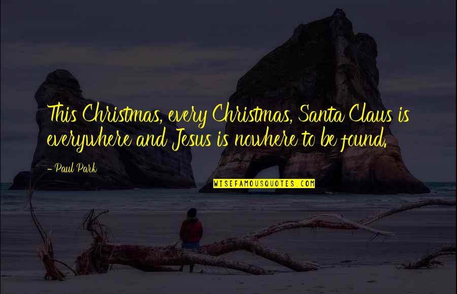 Claus's Quotes By Paul Park: This Christmas, every Christmas, Santa Claus is everywhere