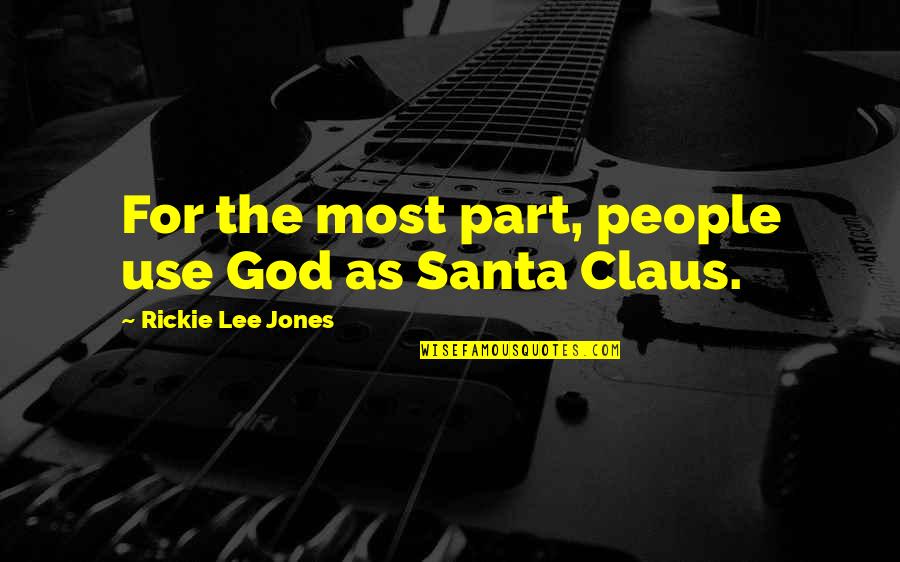 Claus's Quotes By Rickie Lee Jones: For the most part, people use God as