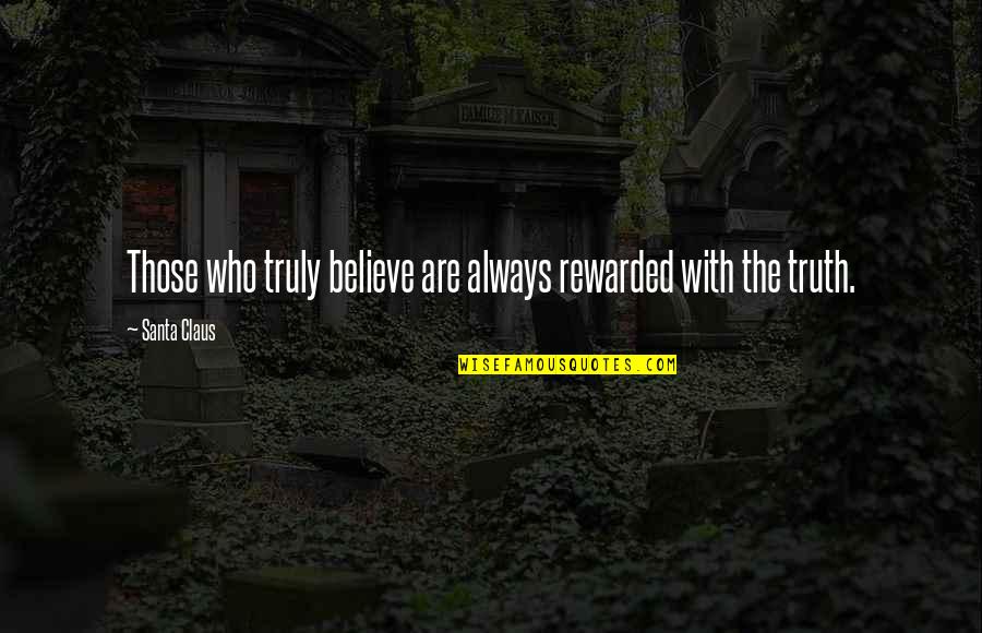 Claus's Quotes By Santa Claus: Those who truly believe are always rewarded with