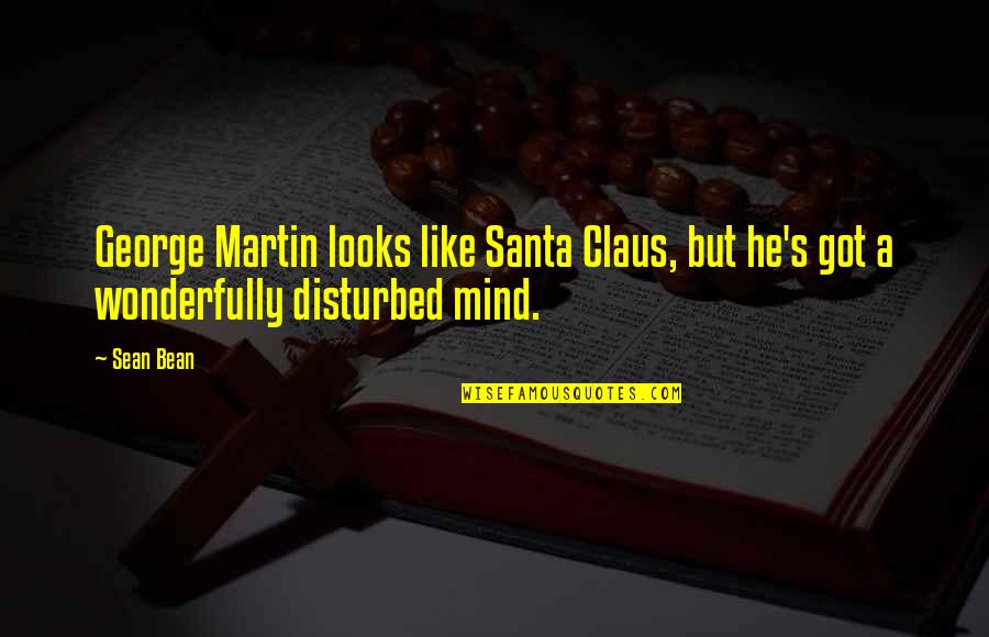Claus's Quotes By Sean Bean: George Martin looks like Santa Claus, but he's