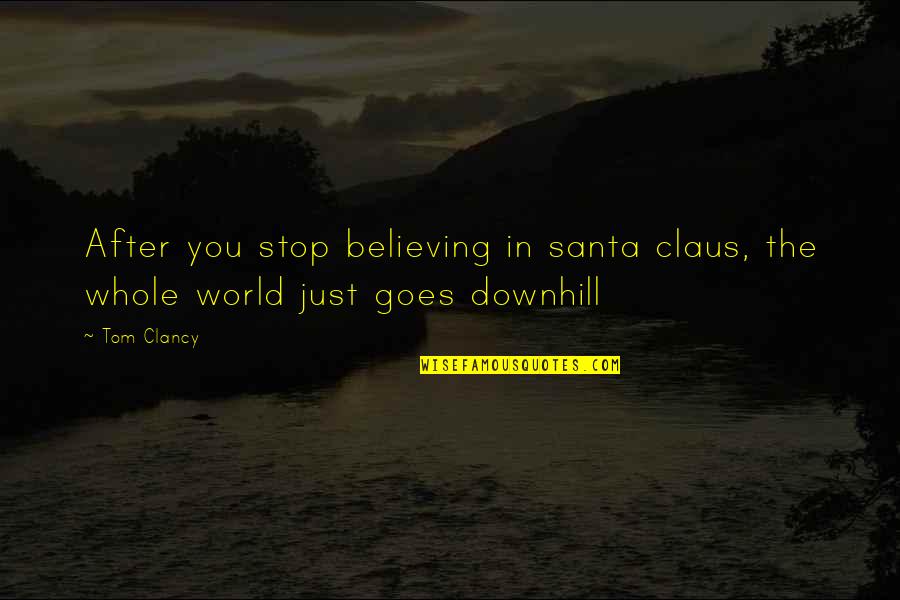 Claus's Quotes By Tom Clancy: After you stop believing in santa claus, the