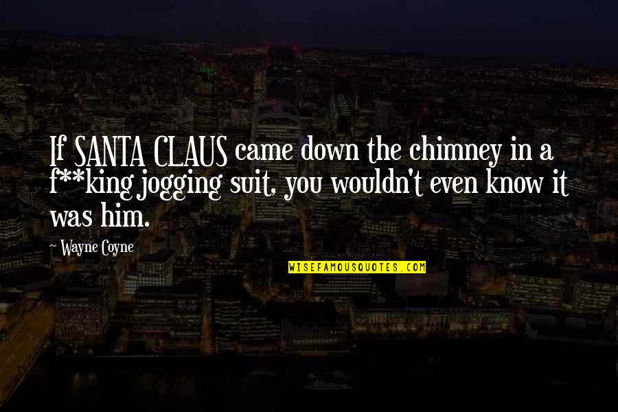 Claus's Quotes By Wayne Coyne: If SANTA CLAUS came down the chimney in