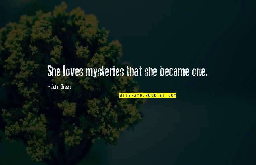 Claustral Jungle Quotes By John Green: She loves mysteries that she became one. Claustral Jungle Quotes By John Green: She loves mysteries that she became one.